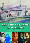 Art and Artisans of Meriden By Justin Piccirillo Cover Image