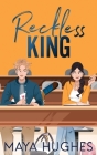 Reckless King By Maya Hughes Cover Image