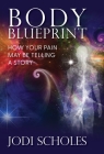 Body Blueprint: How Your Pain May Be Telling A Story Cover Image