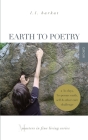Earth to Poetry: A 30-Days, 30-Poems Earth, Self, and Other Care Challenge: Masters in Fine Living Series By L. L. Barkat Cover Image