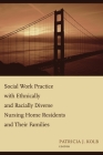 Social Work Practice with Ethnically and Racially Diverse Nursing Home Residents and Their Families By Patricia Kolb (Editor) Cover Image