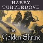 The Golden Shrine: A Tale of War at the Dawn of Time By Harry Turtledove, William Dufris (Read by) Cover Image