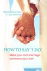 How to Say I Do: Make Your Civil Marriage Ceremony Your Own Cover Image