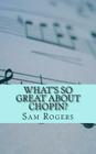 What's So Great About Chopin?: A Biography of Frederic Chopin Just for Kids! By Sam Rogers Cover Image