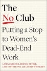 The No Club: Putting a Stop to Women's Dead-End Work By Linda Babcock, Brenda Peyser, Lise Vesterlund, Laurie Weingart Cover Image
