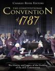 The Constitutional Convention of 1787: The History and Legacy of the Drafting of the U.S. Constitution By Charles River Cover Image