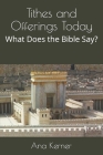 Tithes and Offerings Today: What Does the Bible Say? By Ana Kerner Cover Image