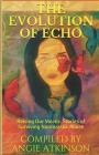 The Evolution of Echo: Raising Our Voices: Stories of Surviving Narcissistic Abuse By Colleen Brosnan, Lise Colucci, Jillian Tindall Cover Image