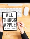 All Things Apple: A Practical Guide to Getting Started With Apple Cover Image