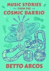Music Stories from the Cosmic Barrio By Betto Arcos Cover Image