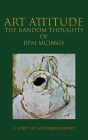 Art Attitude - The Random Thoughts of RFM McInnis: A Sort of Autobiography Cover Image