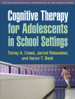 Cognitive Therapy for Adolescents in School Settings (The Guilford Practical Intervention in the Schools Series                   ) By Torrey A. Creed, PhD, Jarrod Reisweber, PsyD, Aaron T. Beck, MD Cover Image