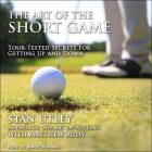 The Art of the Short Game: Tour-Tested Secrets for Getting Up and Down Cover Image