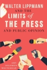 Walter Lippmann And The Limits of The Press And Public Opinion Cover Image