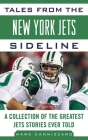Tales from the New York Jets Sideline: A Collection of the Greatest Jets Stories Ever Told (Tales from the Team) By Mark Cannizzaro Cover Image