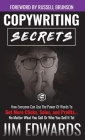 Copywriting Secrets: How Everyone Can Use The Power Of Words To Get More Clicks, Sales and Profits . . . No Matter What You Sell Or Who You By Jim Edwards Cover Image