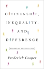 Citizenship, Inequality, and Difference: Historical Perspectives (Lawrence Stone Lectures #9) By Frederick Cooper Cover Image