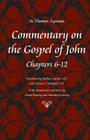 Commentary on the Gospel of John, Chapters 6-12 (Thomas Aquinas in Translation) By Thomas Aquinas, Fabian Larcher (Translator), James a. Weisheipl (Translator) Cover Image