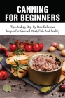 Canning For Beginners: Tips And 43 Step-By-Step Delicious Recipes For Canned Meat, Fish And Poultry: Best Tips For Pressure Canning By Priscilla Utsey Cover Image