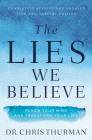 The Lies We Believe: Renew Your Mind and Transform Your Life Cover Image