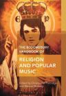 The Bloomsbury Handbook of Religion and Popular Music (Bloomsbury Handbooks in Religion) By Christopher Partridge (Editor), Marcus Moberg (Editor) Cover Image