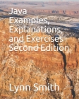 Java Examples, Explanations, and Exercises Second Edition By Lynn Smith Cover Image