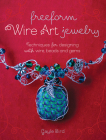 Freeform Wire Art Jewelry: Techniques for Designing With Wire, Beads and Gems Cover Image