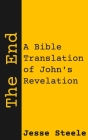 The End: A Bible Translation of John's Revelation Cover Image