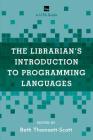 The Librarian's Introduction to Programming Languages: A LITA Guide (Lita Guides) By Beth Thomsett-Scott (Editor) Cover Image