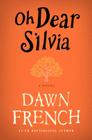 Oh Dear Silvia: A Novel By Dawn French Cover Image