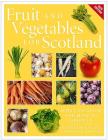 Fruit and Vegetables for Scotland: What to Grow and How to Grow It Cover Image