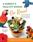 A Parrot's Healthy Dining - Go Raw!: Avian Nutritional Guide and Recipes for All Species Cover Image
