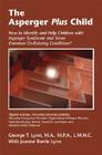 The Asperger Plus Child: How to Identify and Help Children with Asperger Syndrome and Seven Common Co-Existing Conditions By George T. Lynn Ma Mpa Lmhc (Joint Author), Joanne Barrie Lynn (Joint Author) Cover Image
