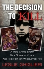 The Decision To Kill: A True Crime Story of a Teenage Killer and the Mother Who Loved Him Cover Image