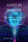 ADHD in Women: Thriving with Adhd as a woman/girl By Lucas Olle Cover Image