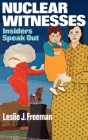 Nuclear Witnesses: Insiders Speak Out By Leslie J. Freeman Cover Image