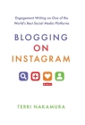 Blogging on Instagram: Engagement Writing on One of the World's Best Social Media Platforms By Terri Nakamura Cover Image