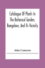 Catalogue Of Plants In The Botanical Garden, Bangalore, And Its Vicinity Cover Image