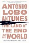 The Land at the End of the World: A Novel By António Lobo Antunes, Margaret Jull Costa (Translated by) Cover Image