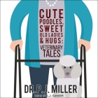 Cute Poodles, Sweet Old Ladies, and Hugs Lib/E: Veterinary Tales Cover Image