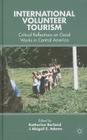 International Volunteer Tourism: Critical Reflections on Good Works in Central America By K. Borland (Editor), A. Adams (Editor) Cover Image