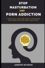 Stop Masturbation and Porn Addiction: A Practical Guide on How to Overcome Masturbation and Porn Addiction Cover Image