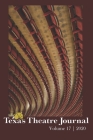 Texas Theatre Journal, Volume 17 (2020) By Shelby-Allison Hibbs (Editor), Amanda Slamcik Lassetter (Editor), John Michael Sefel (Editor) Cover Image
