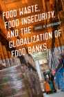 Food Waste, Food Insecurity, and the Globalization of Food Banks By Daniel N. Warshawsky Cover Image