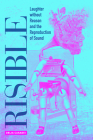 Risible: Laughter without Reason and the Reproduction of Sound By Delia Casadei Cover Image