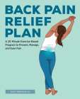 Back Pain Relief Plan: A 20-Minute Exercise-Based Program to Prevent, Manage, and Ease Pain Cover Image