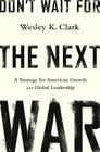 Don't Wait for the Next War: A Strategy for American Growth and Global Leadership Cover Image
