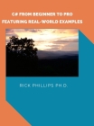 C# From Beginner to Pro: With Real-World Examples By Rick Phillips Cover Image