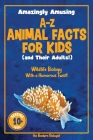 Amazingly Amusing A-Z Animal Facts for Kids (and Their Adults!): Wildlife Biology With a Humorous Twist! By The Bonkers Biologist Cover Image