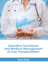 Operative Techniques and Medical Management of Liver Transplantation By Duke Todd (Editor) Cover Image